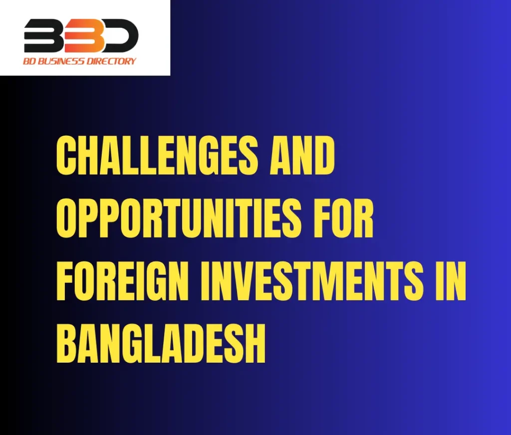 Challenges-and-Opportunities-for-Foreign-Investments -n-Bangladesh